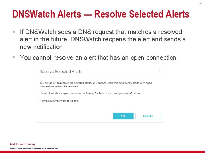 71 DNSWatch Alerts — Resolve Selected Alerts § If DNSWatch sees a DNS request