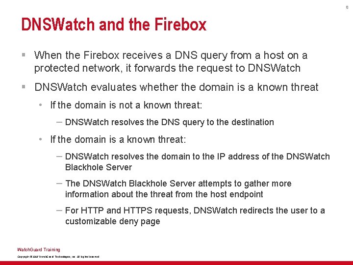 8 DNSWatch and the Firebox § When the Firebox receives a DNS query from