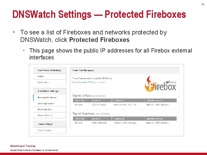 86 DNSWatch Settings — Protected Fireboxes § To see a list of Fireboxes and