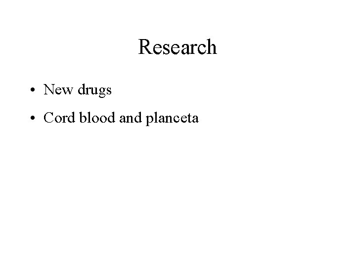 Research • New drugs • Cord blood and planceta Research • New drugs • Cord blood and planceta