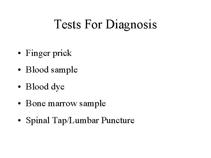 Tests For Diagnosis • Finger prick • Blood sample • Blood dye • Bone