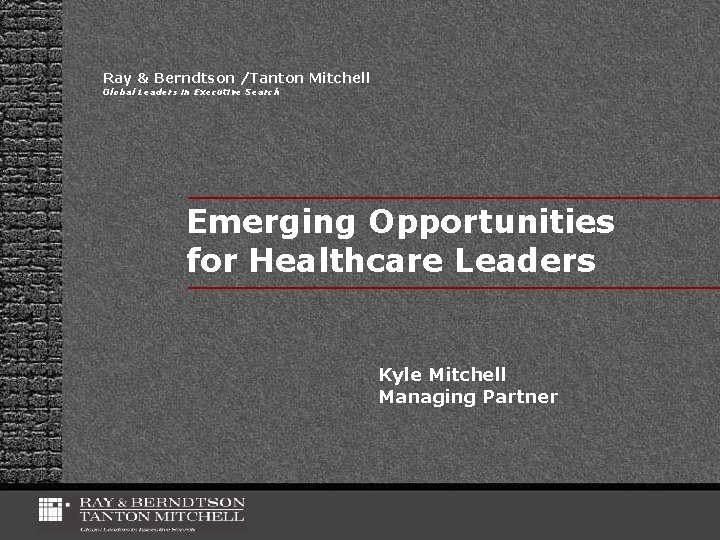 Ray & Berndtson /Tanton Mitchell Global Leaders in Executive Search Emerging Opportunities for Healthcare