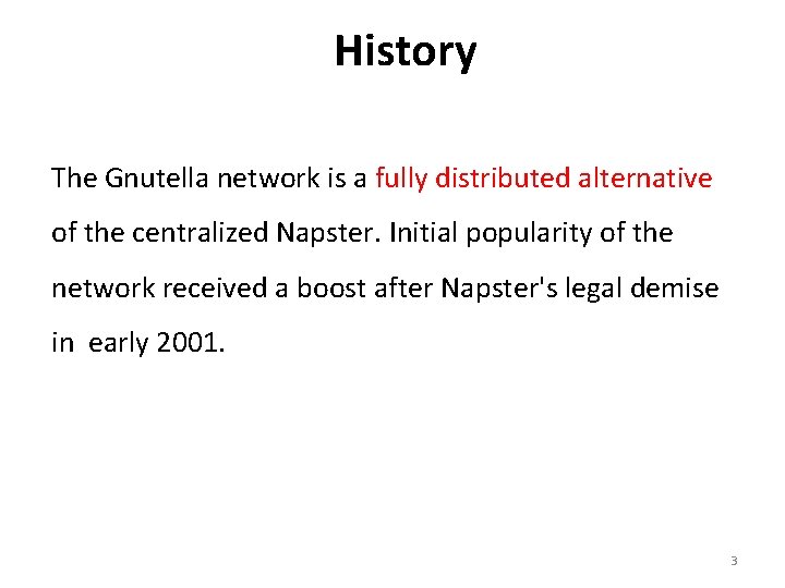 History The Gnutella network is a fully distributed alternative of the centralized Napster. Initial