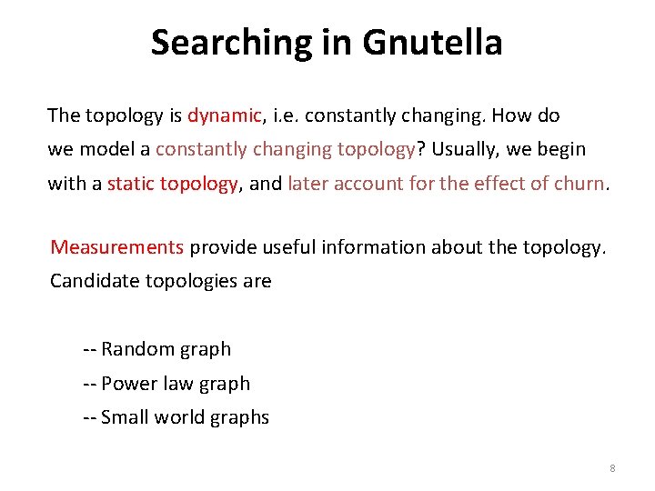 Searching in Gnutella The topology is dynamic, i. e. constantly changing. How do we
