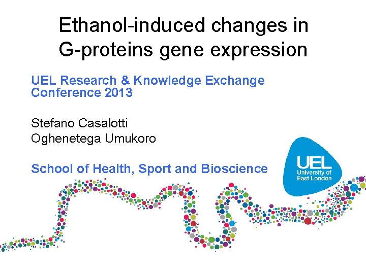 Ethanol-induced changes in G-proteins gene expression UEL Research & Knowledge Exchange Conference 2013 Stefano