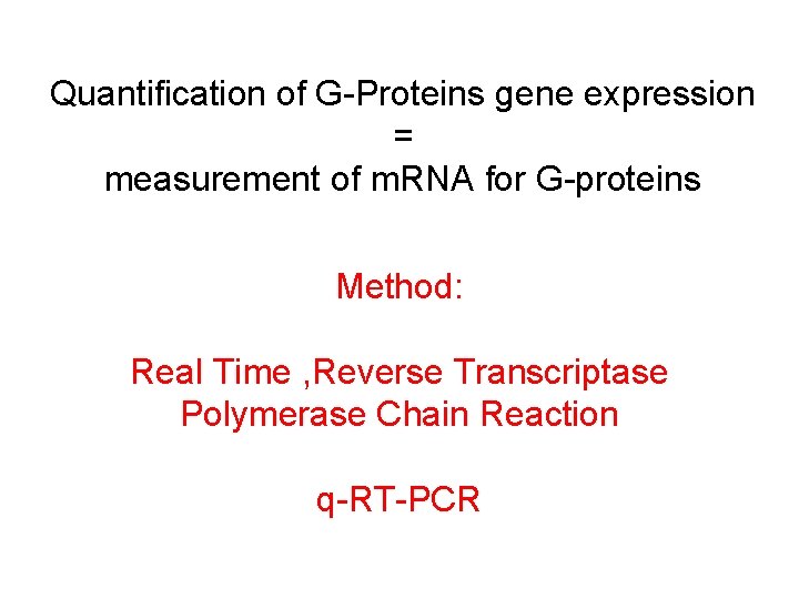 Quantification of G-Proteins gene expression = measurement of m. RNA for G-proteins Method: Real