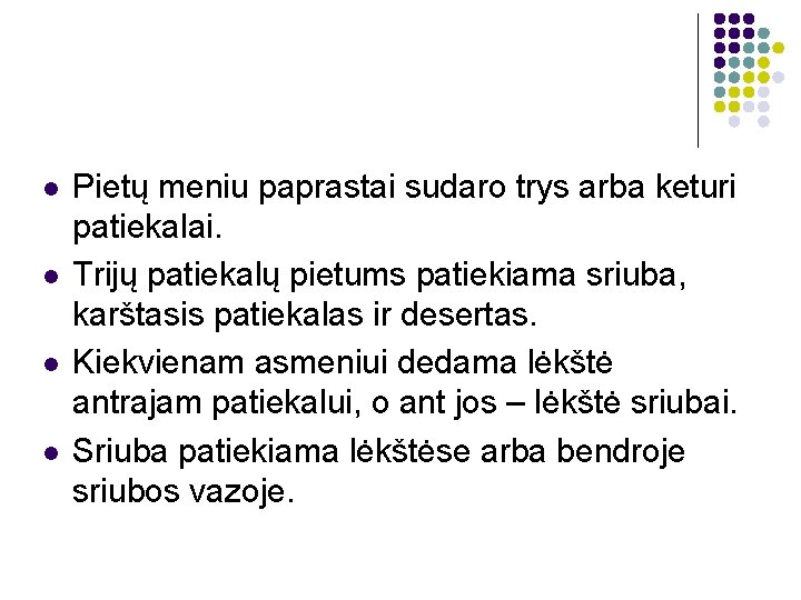 l l Pietų meniu paprastai sudaro trys arba keturi patiekalai. Trijų patiekalų pietums patiekiama