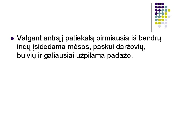 l Valgant antrąjį patiekalą pirmiausia iš bendrų indų įsidedama mėsos, paskui daržovių, bulvių ir