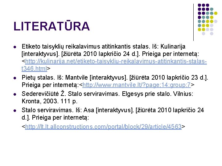 LITERATŪRA l l Etiketo taisyklių reikalavimus atitinkantis stalas. Iš: Kulinarija [interaktyvus]. [žiūrėta 2010 lapkričio