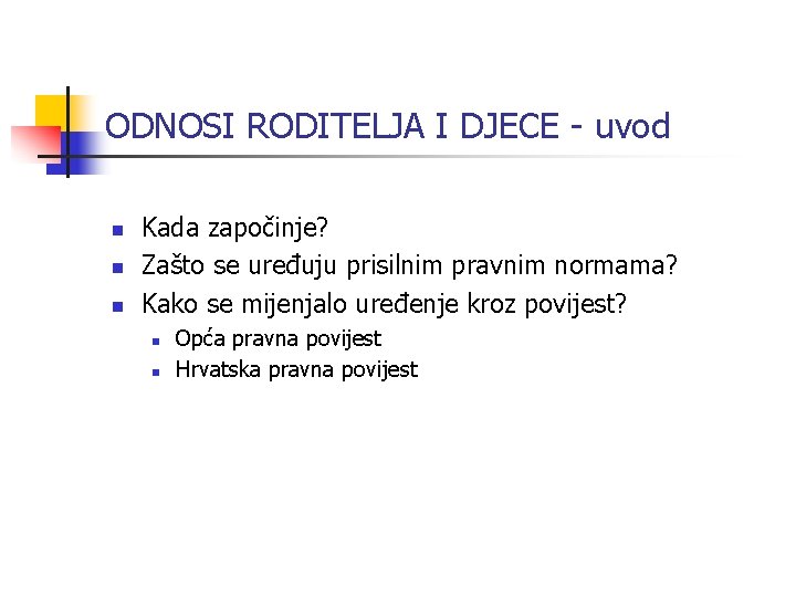 ODNOSI RODITELJA I DJECE - uvod n n n Kada započinje? Zašto se uređuju