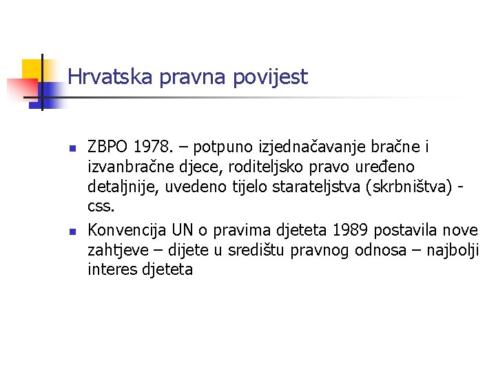 Hrvatska pravna povijest n n ZBPO 1978. – potpuno izjednačavanje bračne i izvanbračne djece,