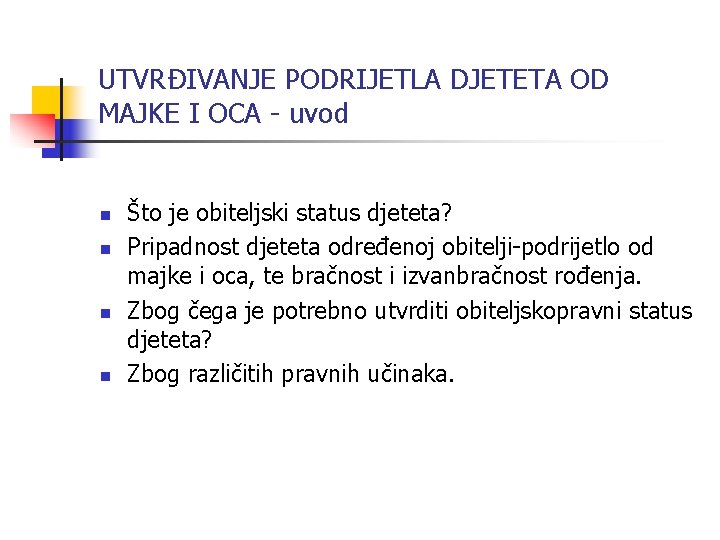 UTVRĐIVANJE PODRIJETLA DJETETA OD MAJKE I OCA - uvod n n Što je obiteljski