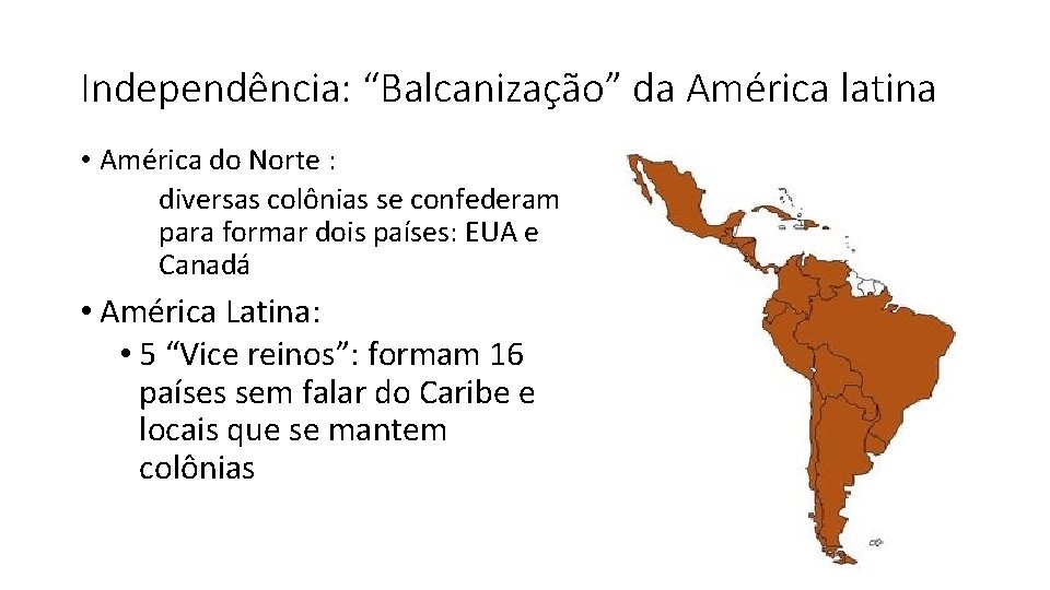 Independência: “Balcanização” da América latina • América do Norte : diversas colônias se confederam