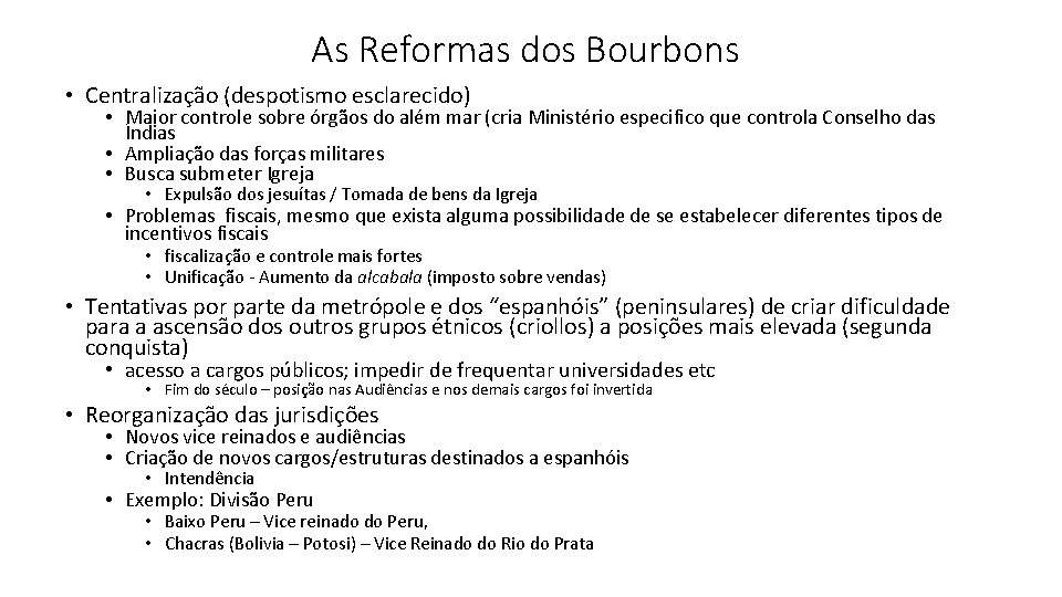 As Reformas dos Bourbons • Centralização (despotismo esclarecido) • Maior controle sobre órgãos do