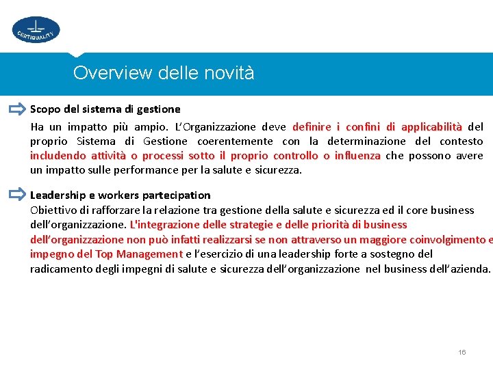Overview delle novità Scopo del sistema di gestione Ha un impatto più ampio. L’Organizzazione
