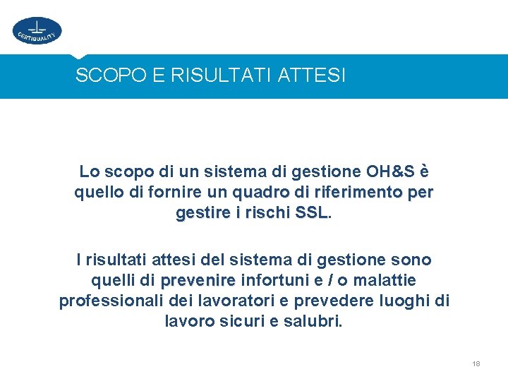 SCOPO E RISULTATI ATTESI Lo scopo di un sistema di gestione OH&S è quello