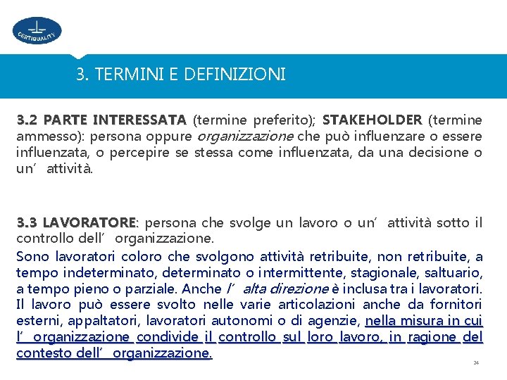 3. TERMINI E DEFINIZIONI 3. 2 PARTE INTERESSATA (termine preferito); STAKEHOLDER (termine ammesso): persona
