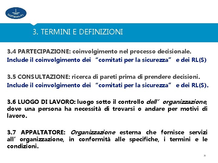 3. TERMINI E DEFINIZIONI 3. 4 PARTECIPAZIONE: PARTECIPAZIONE coinvolgimento nel processo decisionale. Include il