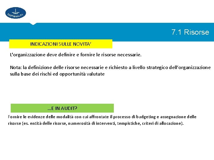 7. 1 Risorse INDICAZIONI SULLE NOVITA’ L'organizzazione deve definire e fornire le risorse necessarie.