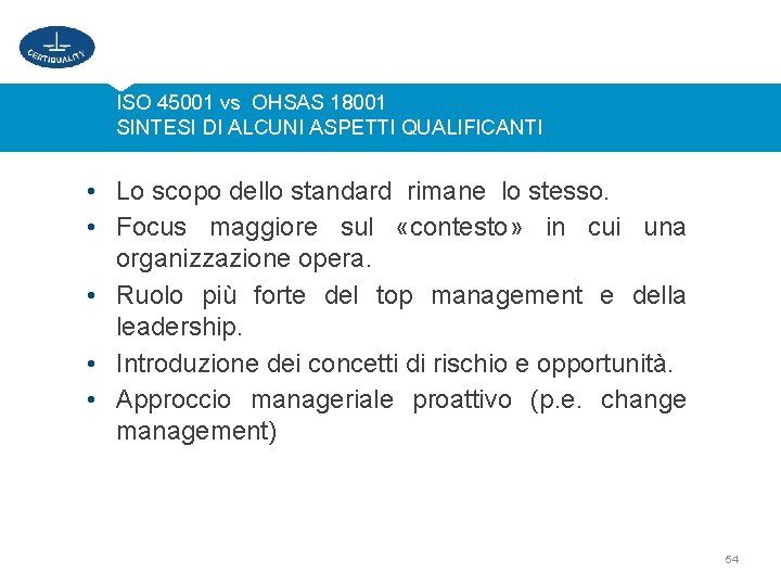 ISO 45001 vs OHSAS 18001 SINTESI DI ALCUNI ASPETTI QUALIFICANTI • Lo scopo dello