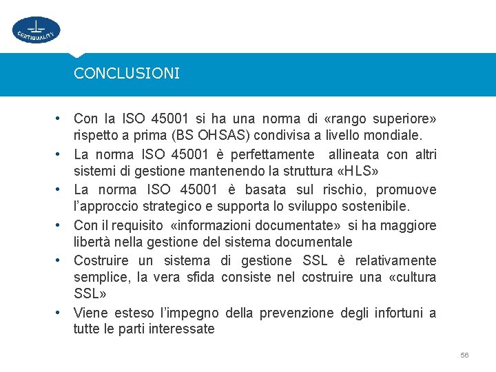 CONCLUSIONI • Con la ISO 45001 si ha una norma di «rango superiore» rispetto