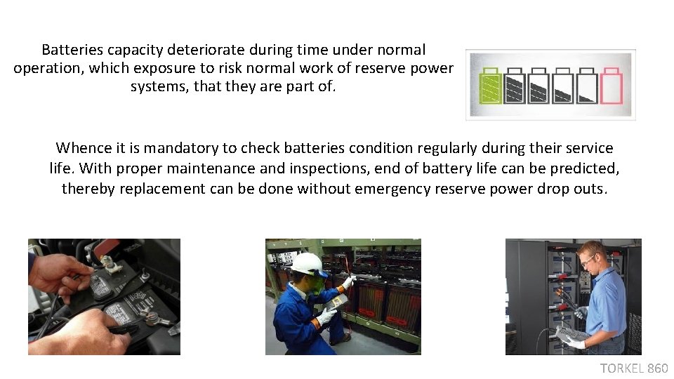 Batteries capacity deteriorate during time under normal operation, which exposure to risk normal work