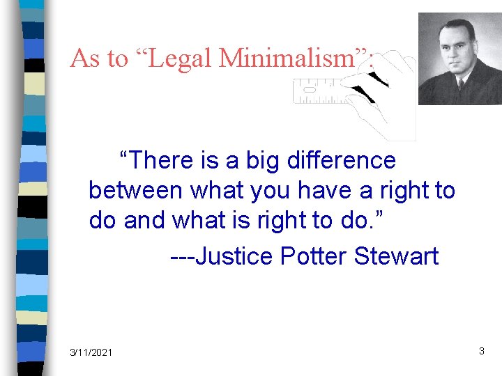 As to “Legal Minimalism”: “There is a big difference between what you have a