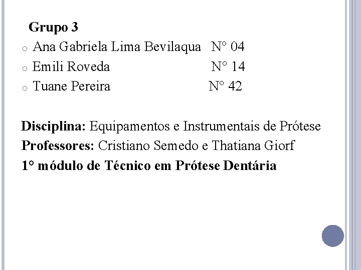 Grupo 3 o Ana Gabriela Lima Bevilaqua N° 04 o Emili Roveda N° 14