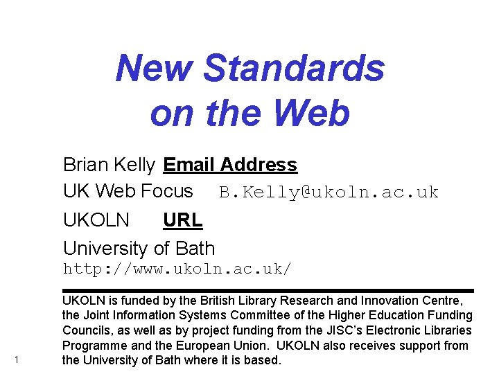 New Standards on the Web Brian Kelly Email Address UK Web Focus B. Kelly@ukoln.