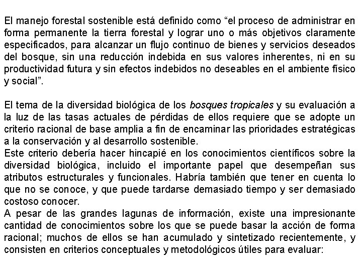 El manejo forestal sostenible está definido como “el proceso de administrar en forma permanente
