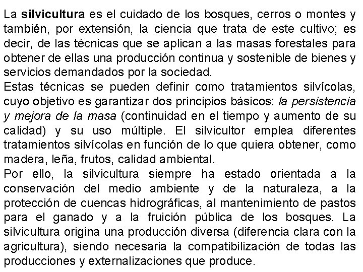 La silvicultura es el cuidado de los bosques, cerros o montes y también, por