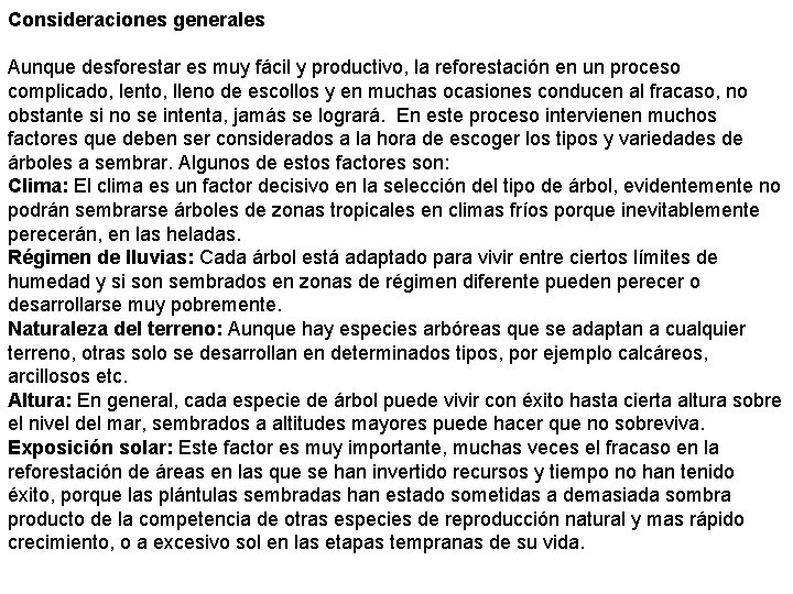 Consideraciones generales Aunque desforestar es muy fácil y productivo, la reforestación en un proceso