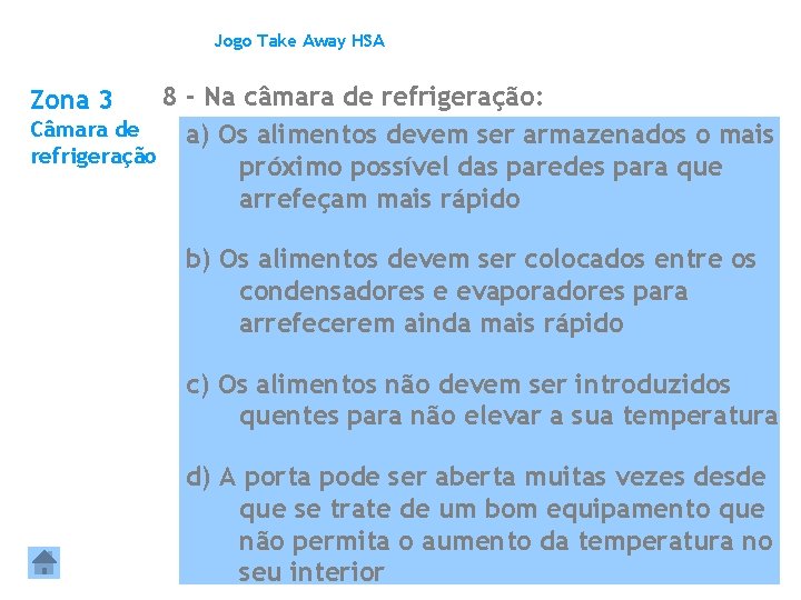 Jogo Take Away HSA 8 - Na câmara de refrigeração: Câmara de a) Os