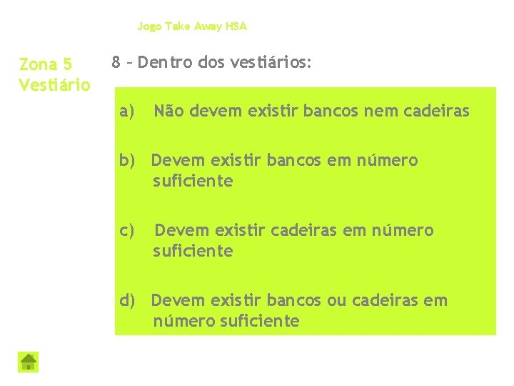 Jogo Take Away HSA Zona 5 Vestiário 8 – Dentro dos vestiários: a) Não