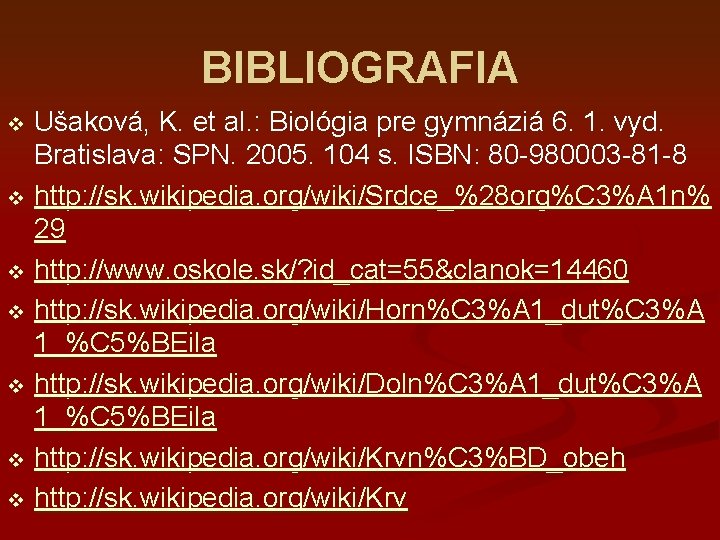BIBLIOGRAFIA Ušaková, K. et al. : Biológia pre gymnáziá 6. 1. vyd. Bratislava: SPN.
