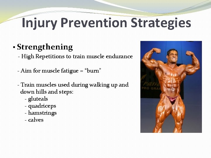 Injury Prevention Strategies • Strengthening - High Repetitions to train muscle endurance - Aim