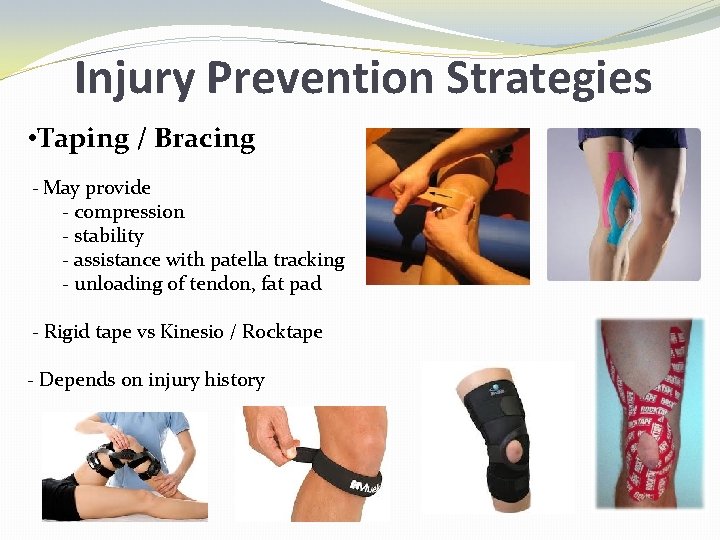 Injury Prevention Strategies • Taping / Bracing - May provide - compression - stability