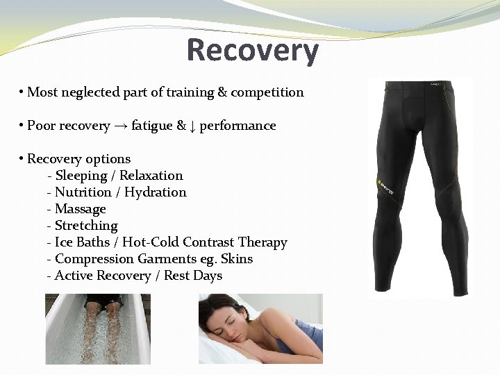 Recovery • Most neglected part of training & competition • Poor recovery → fatigue