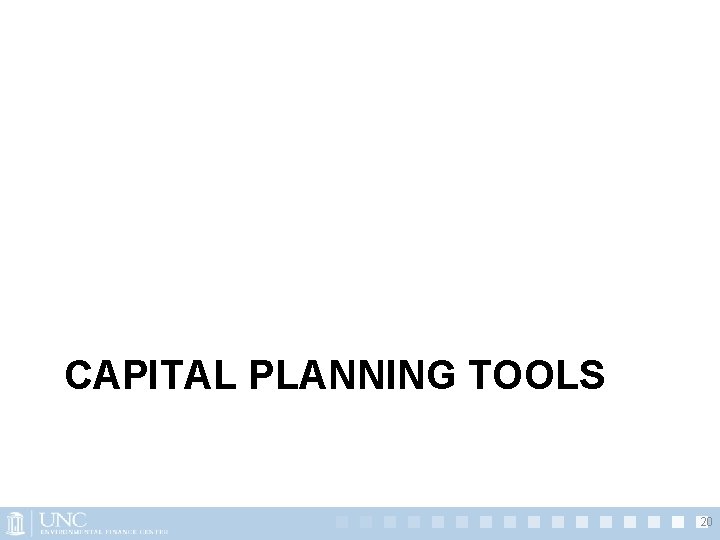 CAPITAL PLANNING TOOLS 20 CAPITAL PLANNING TOOLS 20