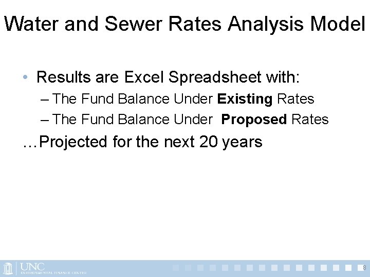 Water and Sewer Rates Analysis Model • Results are Excel Spreadsheet with: – The