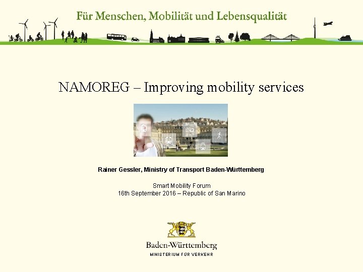 NAMOREG – Improving mobility services Rainer Gessler, Ministry of Transport Baden-Württemberg Smart Mobility Forum