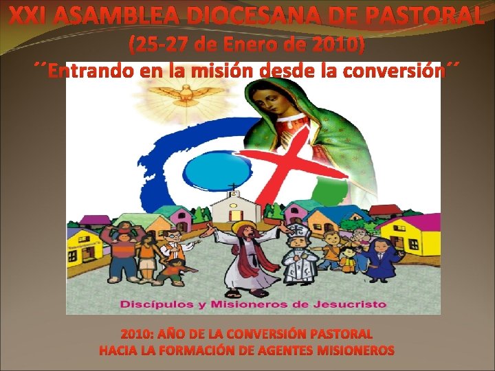 XXI ASAMBLEA DIOCESANA DE PASTORAL (25 -27 de Enero de 2010) ´´Entrando en la