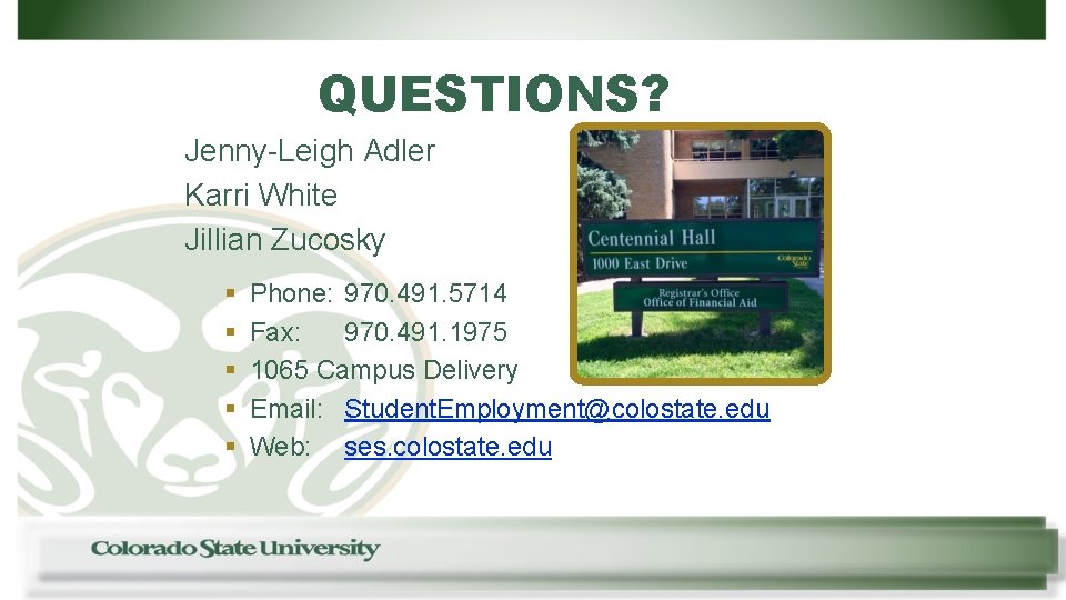 QUESTIONS? Jenny-Leigh Adler Karri White Jillian Zucosky § § § Phone: 970. 491. 5714