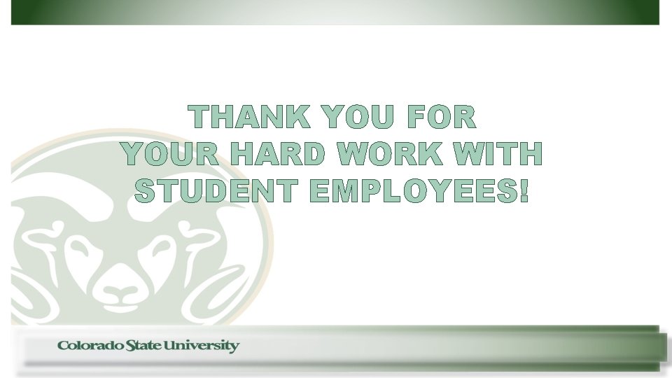 THANK YOU FOR YOUR HARD WORK WITH STUDENT EMPLOYEES! 