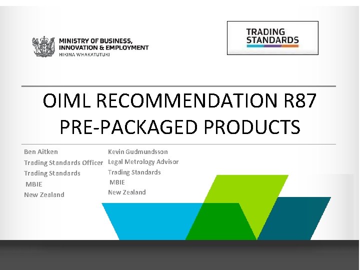 OIML RECOMMENDATION R 87 PRE-PACKAGED PRODUCTS Ben Aitken Trading Standards Officer Trading Standards MBIE