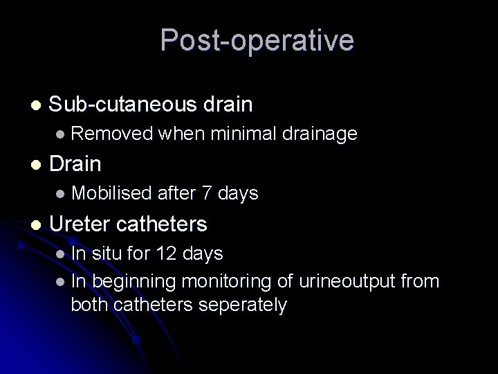 Post-operative l Sub-cutaneous drain l Removed l Drain l Mobilised l when minimal drainage
