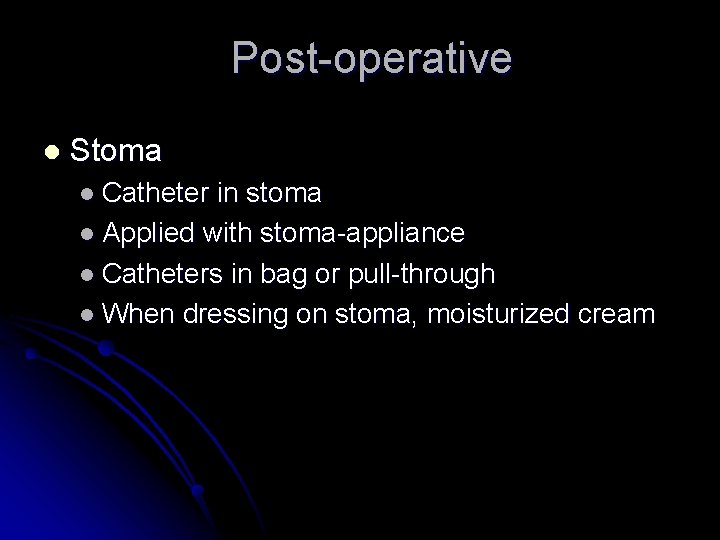 Post-operative l Stoma l Catheter in stoma l Applied with stoma-appliance l Catheters in
