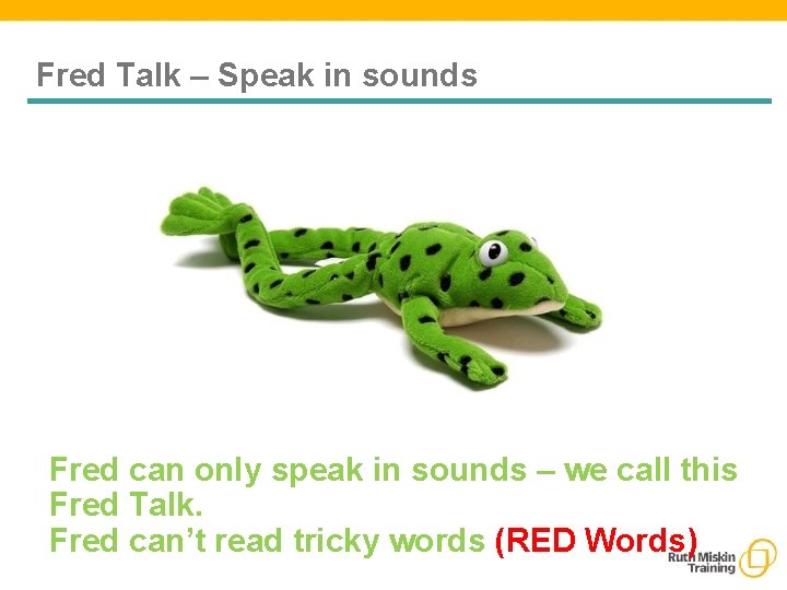 Fred Talk – Speak in sounds Fred can only speak in sounds – we