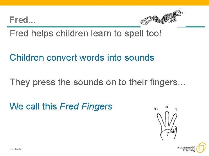 Fred. . . Fred helps children learn to spell too! Children convert words into