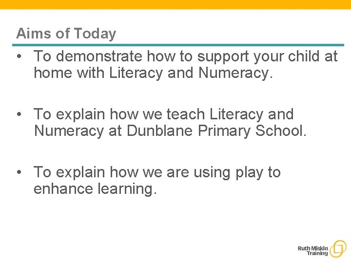 Aims of Today • To demonstrate how to support your child at home with